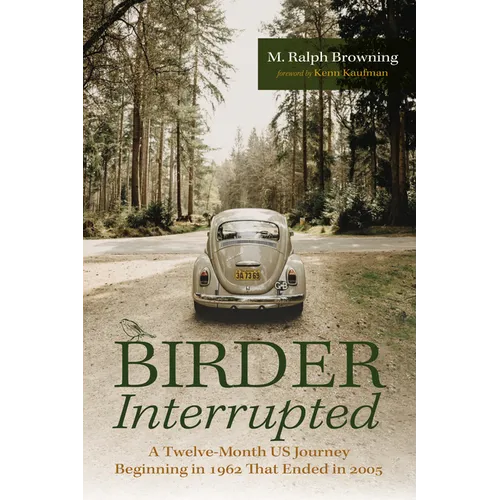 Birder Interrupted: A Twelve-Month Us Journey Beginning in 1962 That Ended in 2005 - Paperback
