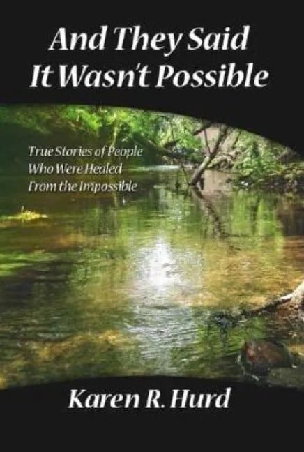 And They Said It Wasn't Possible: True Stories of People Who Were Healed from the Impossible - Paperback
