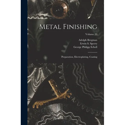 Metal Finishing: Preparation, Electroplating, Coating; Volume 20 - Paperback