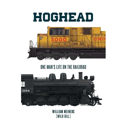 Hoghead: One Man's Life on the Railroad - Paperback