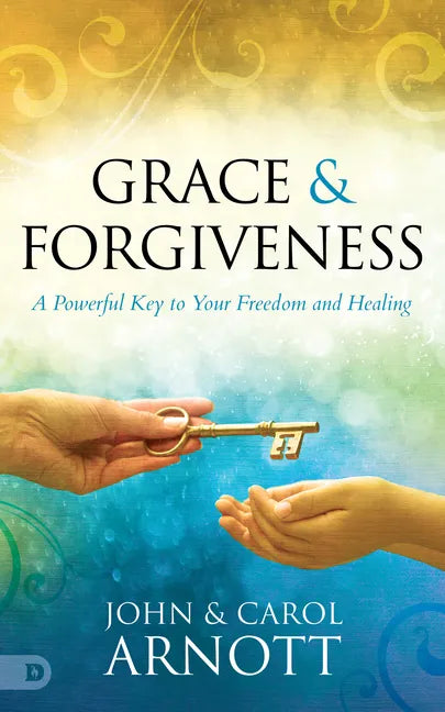 Grace and Forgiveness: A Powerful Key to Your Freedom and Healing - Paperback