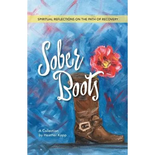 Sober Boots: Spiritual Reflections on the Path of Recovery - Paperback