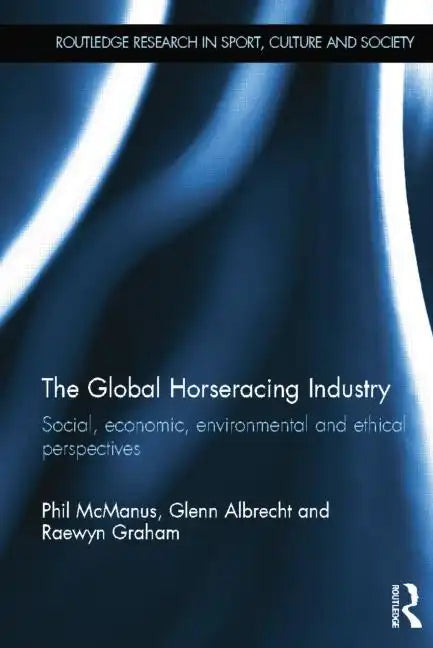 The Global Horseracing Industry: Social, Economic, Environmental and Ethical Perspectives - Paperback