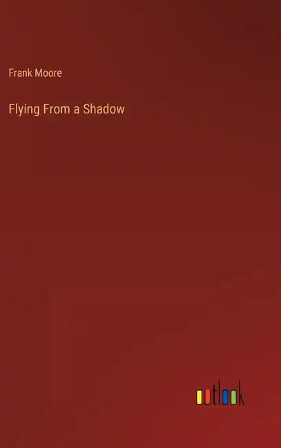 Flying From a Shadow - Hardcover