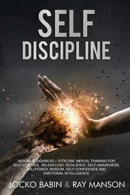 Self-Discipline: This Book Includes: Mental Toughness + Stoicism. Mental Training for Self-Control, Relentless, Resilience, Self-Awaren - Paperback