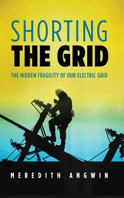 Shorting the Grid: The Hidden Fragility of Our Electric Grid - Hardcover