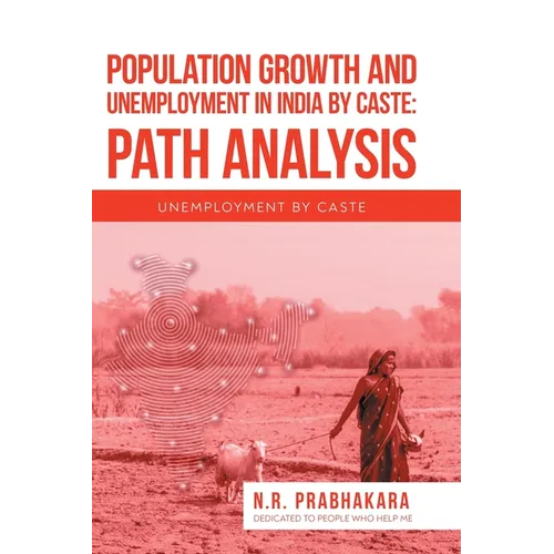 Population Growth and Unemployment in India By Caste: Path Analysis: Unemployment by Caste - Hardcover