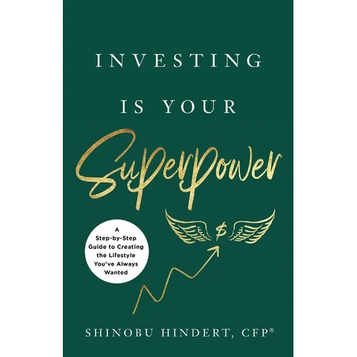 Investing Is Your Superpower: A Step-by-Step Guide to Creating the Lifestyle You've Always Wanted - Paperback