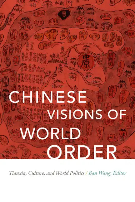 Chinese Visions of World Order: Tianxia, Culture, and World Politics - Paperback