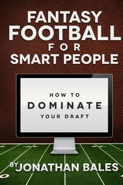 Fantasy Football for Smart People: How to Dominate Your Draft - Paperback