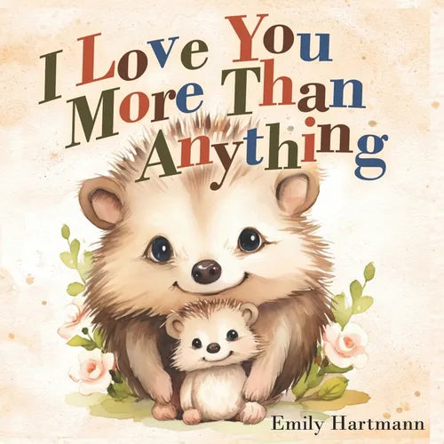 I Love You More Than Anything: Children's Book About Emotions and Feelings, Toddlers, Preschool Kids - Paperback