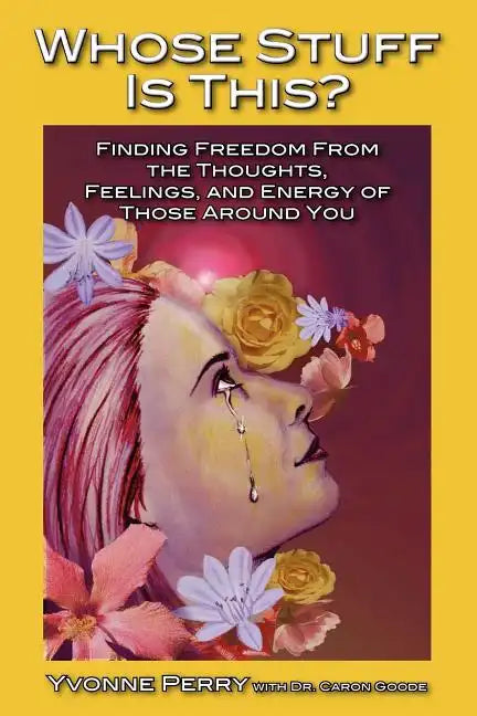 Whose Stuff Is This?: Finding Freedom from the Negative Thoughts, Feelings, and Energy of Those Around You - Paperback