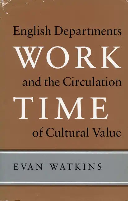 Work Time: English Departments and the Circulation of Cultural Value - Hardcover
