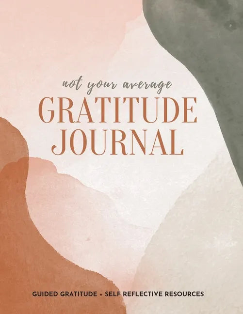 Not Your Average Gratitude Journal: Guided Gratitude + Self Reflection Resources (Daily Gratitude, Mindfulness and Happiness Journal for Women) - Paperback