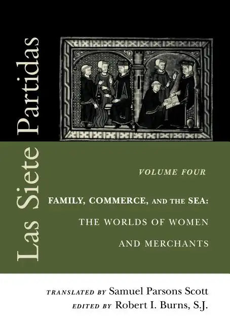 Las Siete Partidas, Volume 4: Family, Commerce, and the Sea: The Worlds of Women and Merchants (Partidas IV and V) - Paperback