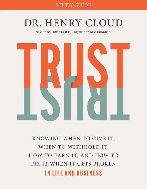 Trust Study Guide: Knowing When to Give It, When to Withhold It, How to Earn It, and How to Fix It When It Gets Broken - Paperback