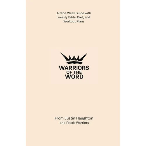 Warriors of the Word: A Nine-Week Guide with weekly Bible, Diet, and Workout Plans - Paperback