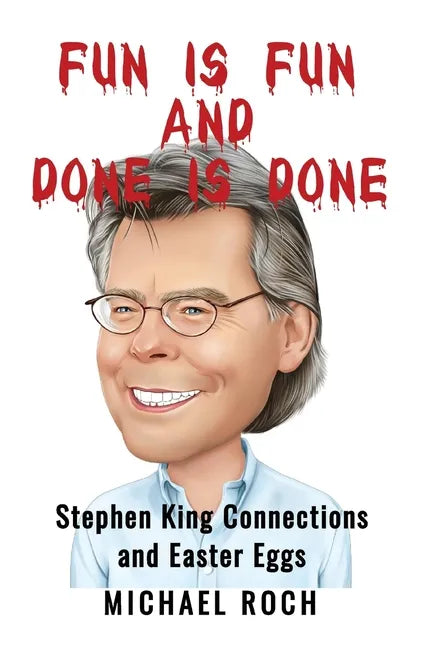 Fun is Fun and Done is Done: Stephen King Connections and Easter Eggs - Paperback
