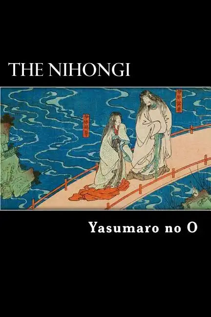 The Nihongi: Chronicles of Japan from the Earliest Times to A.D. 697 - Paperback