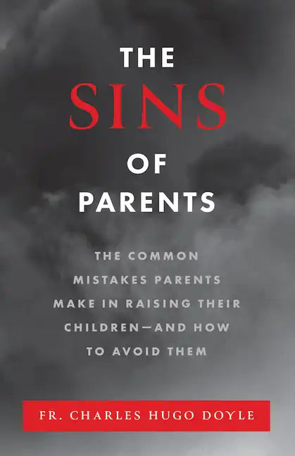 The Sins of Parents: The Common Mistakes Parents Make in Raising Their Children - And How to Avoid Them - Paperback