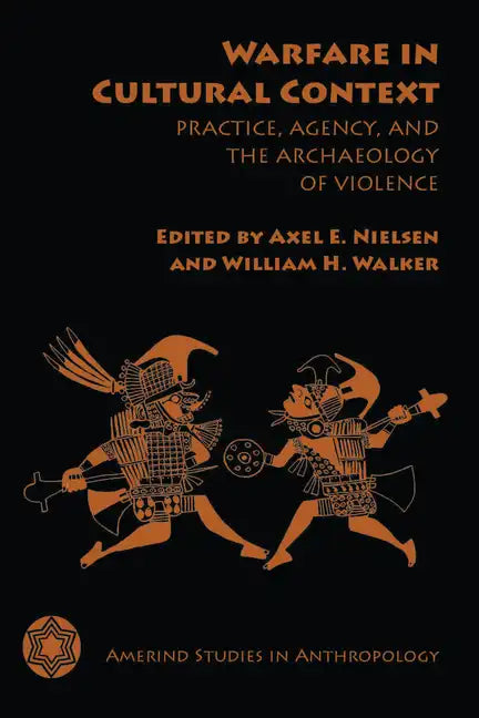 Warfare in Cultural Context: Practice, Agency, and the Archaeology of Violence - Paperback