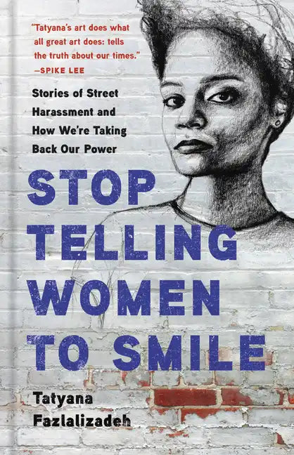 Stop Telling Women to Smile: Stories of Street Harassment and How We're Taking Back Our Power - Hardcover