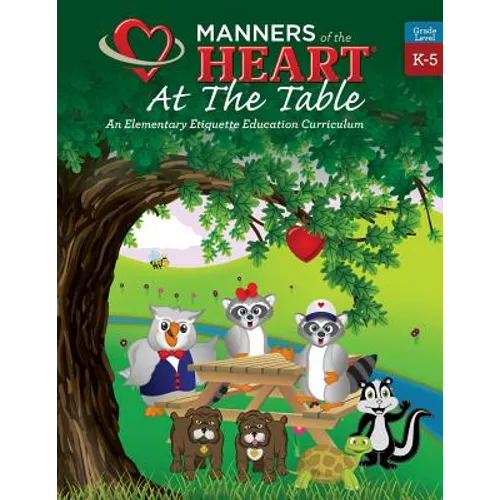 Manners of the Heart at the Table: An Elementary Etiquette Education Curriculum - Paperback