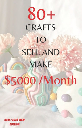 80+ Unique DIY Crafts to Make and Sell $5000 Monthly New edition: 