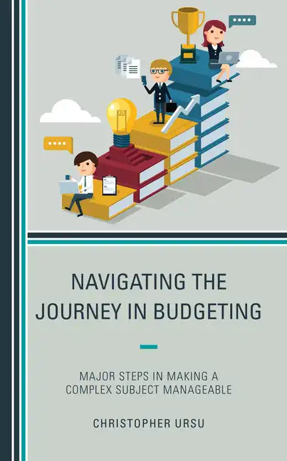 Navigating the Journey in Budgeting: Major Steps in Making a Complex Subject Manageable - Paperback