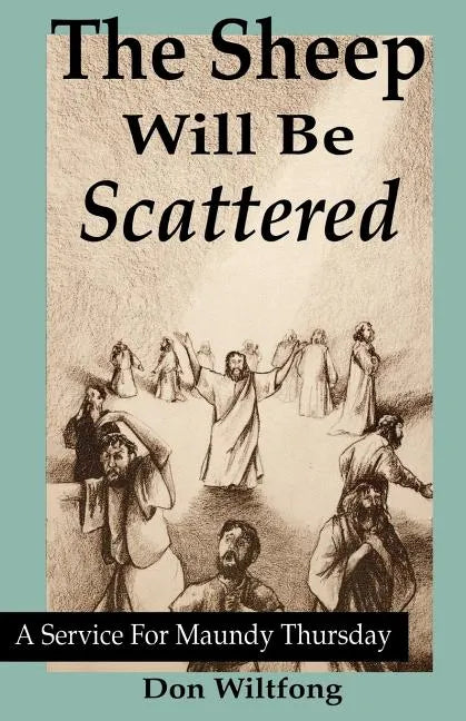 The Sheep Will Be Scattered: A Service For Maundy Thursday - Paperback
