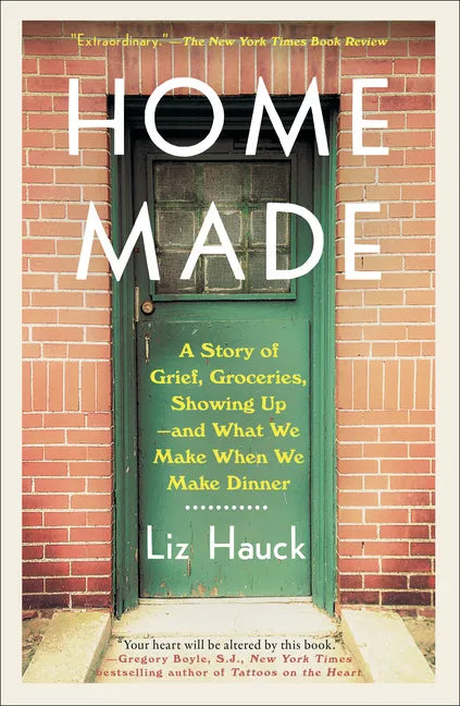 Home Made: A Story of Grief, Groceries, Showing Up--And What We Make When We Make Dinner - Paperback