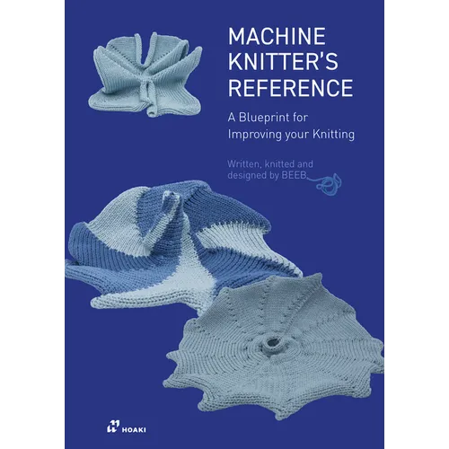 Machine Knitter's Reference: A Blueprint for Knitting Design: A Blueprint for Improving You Knitting - Paperback