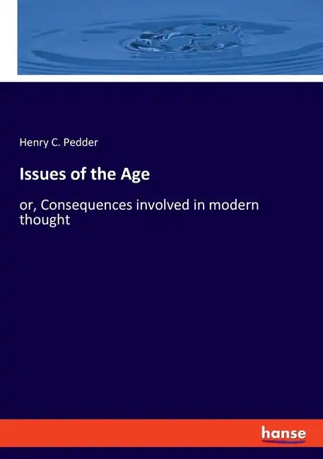 Issues of the Age: or, Consequences involved in modern thought - Paperback