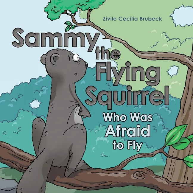 Sammy the Flying Squirrel: Who Was Afraid to Fly - Paperback