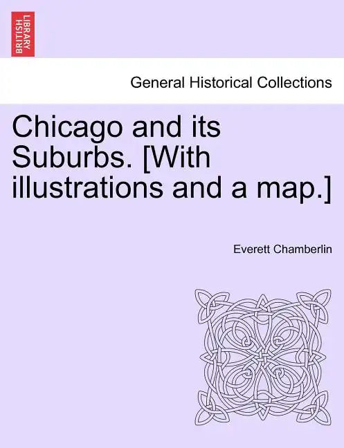 Chicago and Its Suburbs. [With Illustrations and a Map.] - Paperback