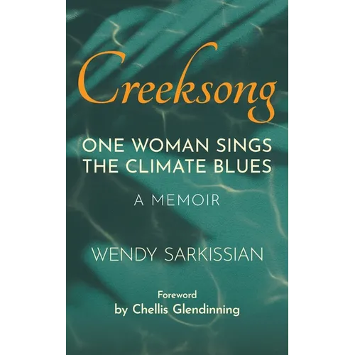 Creeksong: One Woman Sings the Climate Blues - A Memoir - Paperback