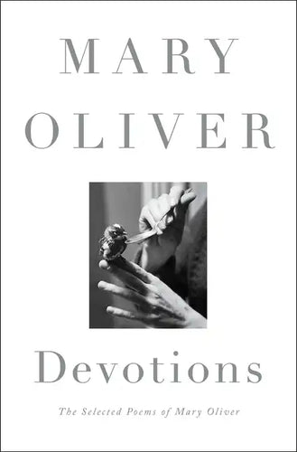 Devotions: The Selected Poems of Mary Oliver - Hardcover