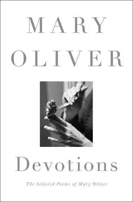 Devotions: The Selected Poems of Mary Oliver - Hardcover