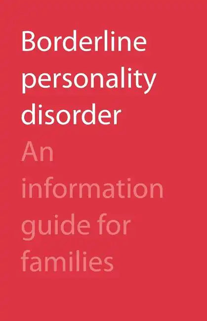Borderline Personality Disorder: An Information Guide for Families - Paperback