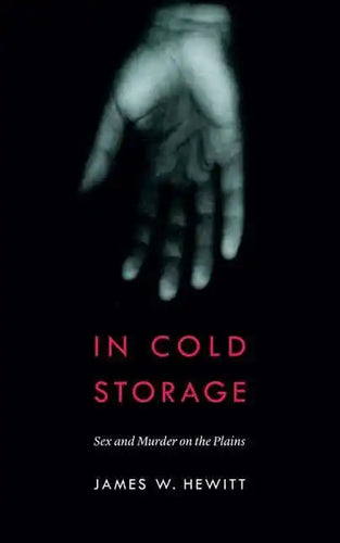In Cold Storage: Sex and Murder on the Plains - Paperback