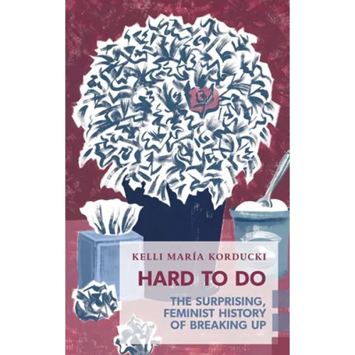 Hard to Do: The Surprising, Feminist History of Breaking Up - Paperback