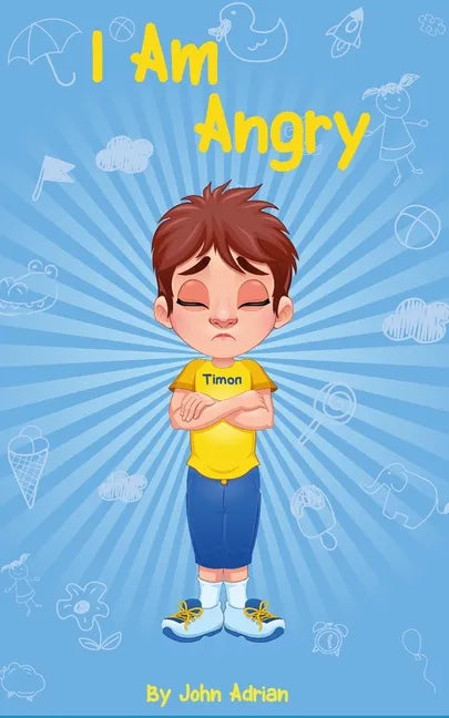 I Am Angry: ( Children's book on anger -a guide to help children understand the connection between their feelings) A Mindful Posit - Paperback