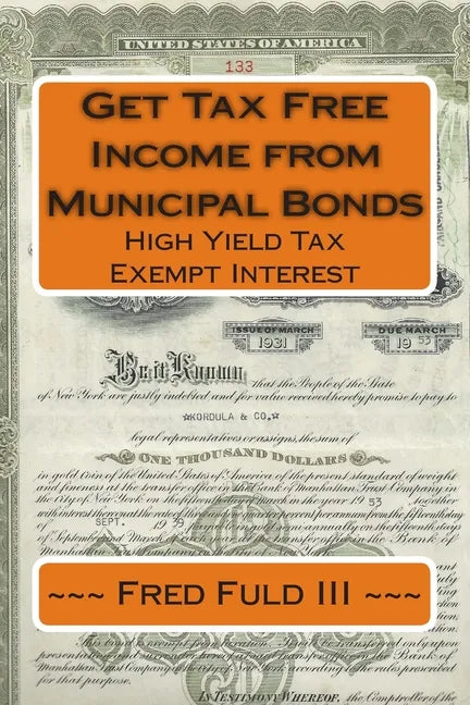 Get Tax Free Income from Municipal Bonds: High Yield Tax Exempt Interest - Paperback