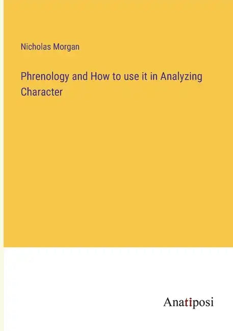 Phrenology and How to use it in Analyzing Character - Paperback