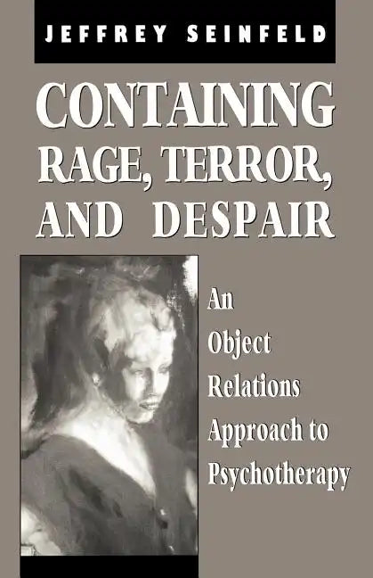 Containing Rage, Terror and Despair: An Object Relations Approach to Psychotherapy - Paperback