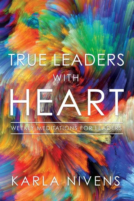 True Leaders with Heart: Weekly Meditations for Leaders - Paperback