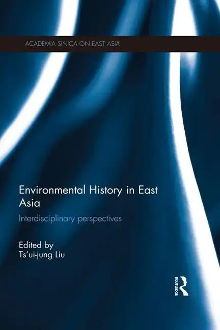 Environmental History in East Asia: Interdisciplinary Perspectives - Paperback