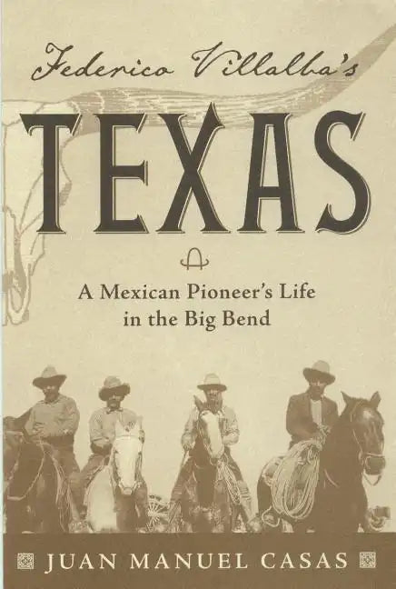 Federico Villalba's Texas: The Story of a Mexican Pioneer's Life in the Big Bend - Paperback