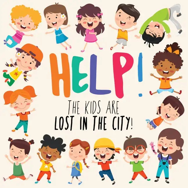 Help! The Kids Are Lost In The City: A Fun Where's Wally/Waldo Style Book for 2-5 Year Olds - Paperback
