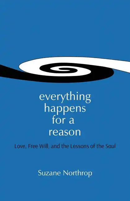 Everything Happens For A Reason: Love, Free Will, And The Lessons Of The Soul - Paperback